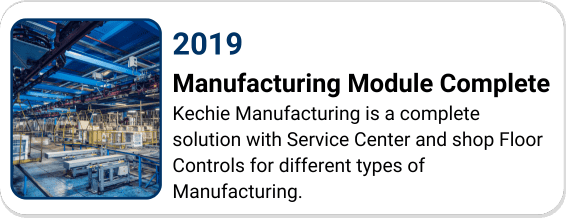In 2019, Kechie Manufacturing is a complete solution with Service Center and shop Floor Controls for different types of Manufacturing.