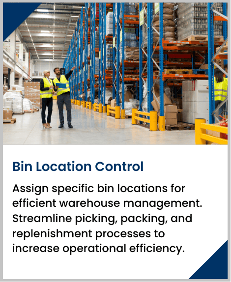 Assign specific bin locations for efficient warehouse management. Streamline picking, packing, and replenishment processes to increase operational efficiency.